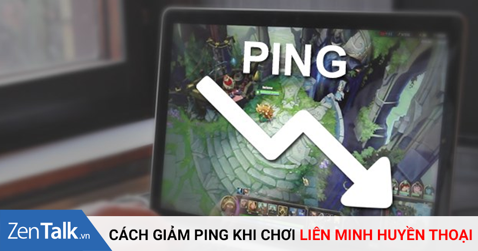 Mách anh em cách giảm ping để chơi LOL mượt mà hơn